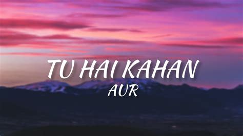 Aur Tu Hai Kahan Lyrics Youtube