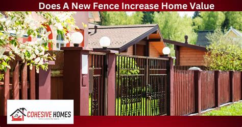 Does A New Fence Increase Home Value? A Detailed Guide! - Cohesive Homes 