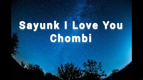 Chombi Sayunk I Love You Lyrics YouTube