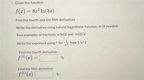 Solved Given The Function F X 8x2ln 3x Find The Fourth And Chegg