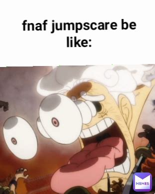 fnaf jumpscare be like: | @zoro_ORG | Memes