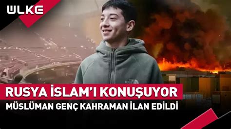 Müslüman Genç Rusya da Kahraman İlan Edildi haber YouTube