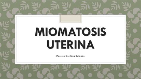 Miomatosis Uterina Marcela Orellana Udocz