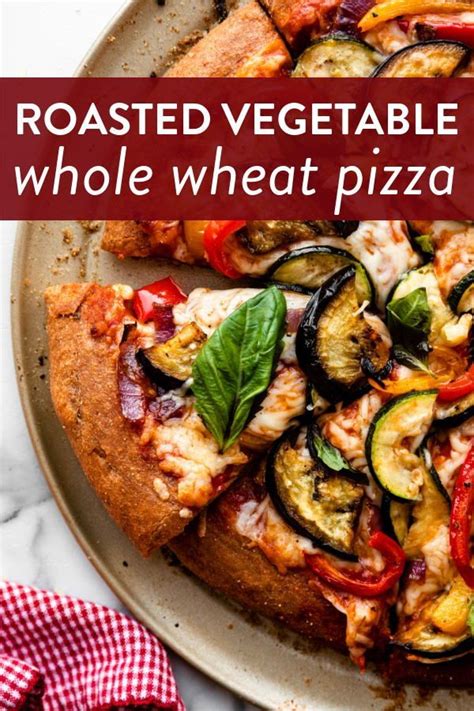 Roasted Vegetable Whole Wheat Pizza Roasted Vegetable Recipes Pizza