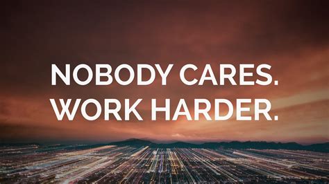 “NOBODY CARES. WORK HARDER.” Wallpaper by QuoteFancy