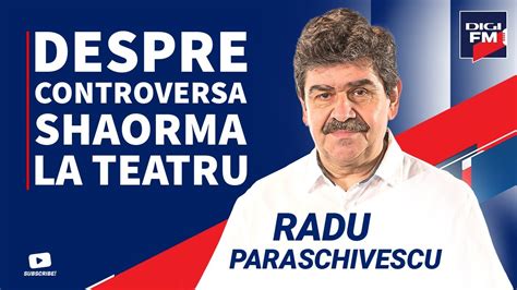 Radu Paraschivescu Despre Controversa Shaorma La Teatru Youtube