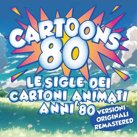 Cartoons 80 Le Sigle Dei Cartoni Animati Anni 80 Versioni