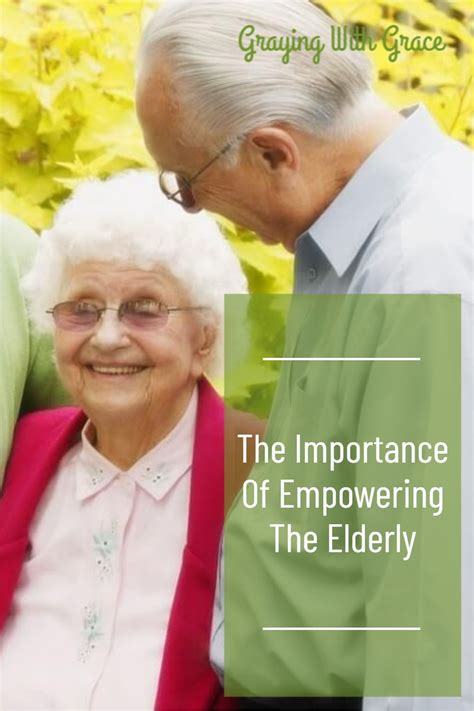 The Importance Of Empowering The Elderly How To Do It Right Graying