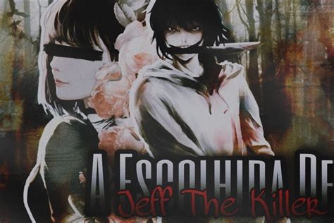 História A Escolhida De Jeff The Killer História Escrita Por Sweat