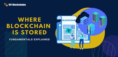 Where Blockchain Is Stored Fundamentals Explained Blockchains