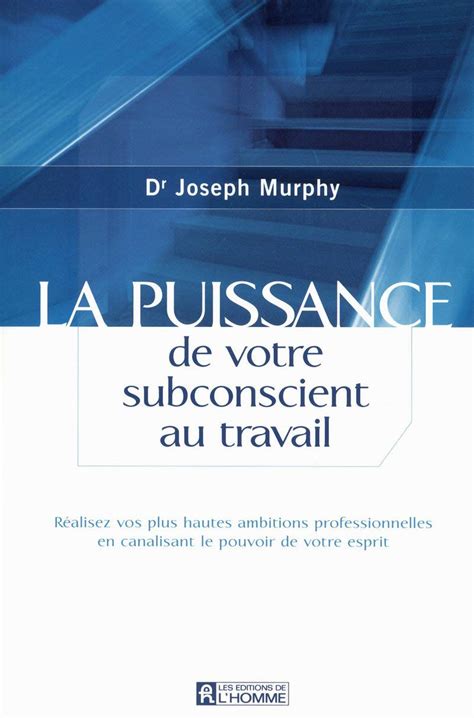 La puissance de votre subconscient au travail Réalisez vos plus