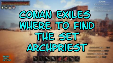 Conan Exiles Where To Find The Set Archpriest Youtube