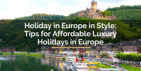 Holiday in Europe in Style: Tips for Affordable Luxury Holidays in Europe