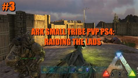 ARK SMALL TRIBE PVP PS4 RAIDING THELADS YouTube