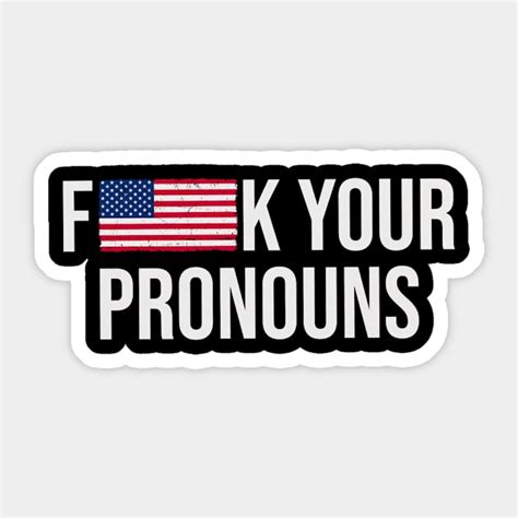 Fuck Your Pronouns Fuck Your Pronouns Sticker TeePublic