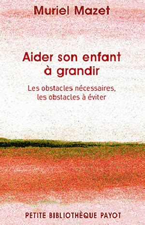 Aider son enfant à grandir Les obstacles nécessaires les obstacles à