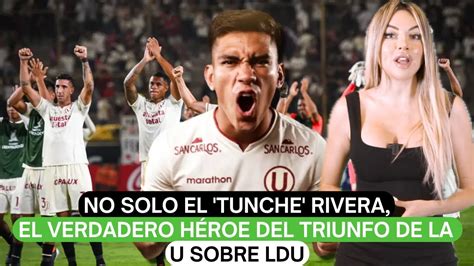 No Solo El Tunche Rivera El Verdadero H Roe Del Triunfo De La U