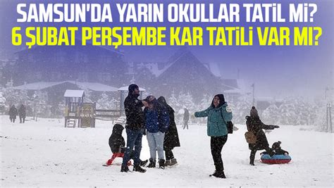 Samsun da yarın okullar tatil mi 6 Şubat Perşembe kar tatili var mı