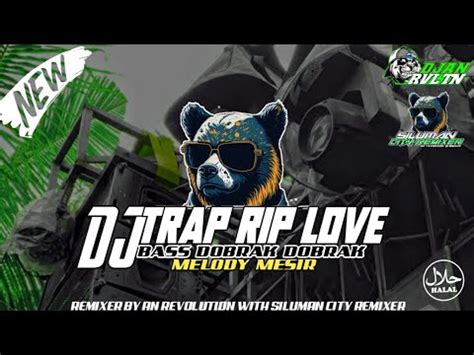 Dj Trap Rip Love Bass Dobrak Dobrak Melody Mesir Style Ngawur