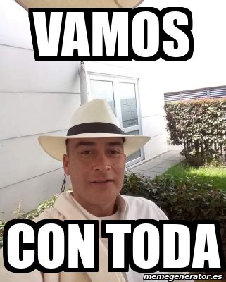 Meme Personalizado Vamos Con Toda 33323151