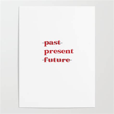 Past Present Future Poster By Just Be Creations Society6