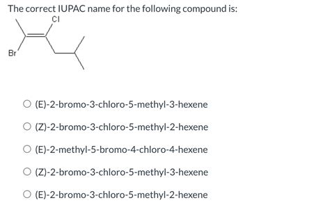 Solved The Correct Iupac Name For The Following Compound Is Chegg