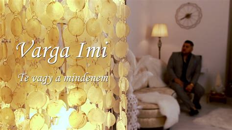 Varga Imi Te Vagy A Mindenem Official Music Video YouTube