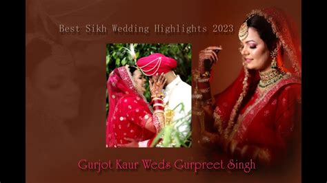 Best Sikh Wedding Highlights 2023 Gurjot Kaur Weds Gurpreet Singh