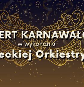 Koncert Karnawa Owy W Wykonaniu Sosnowieckiej Orkiestry D Tej Muza