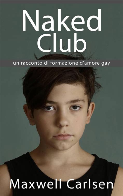 Naked Club Un Racconto Di Formazione D Amore Gay Ebook Di Maxwell