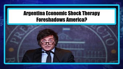 Argentina Economic Shock Therapy Foreshadows America YouTube