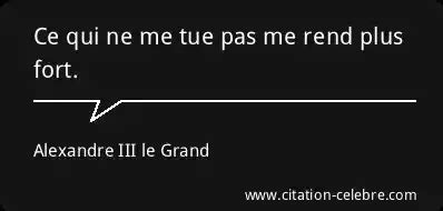 Citation Alexandre Iii Le Grand Fort Ce Qui Ne Me Tue Pas Me Rend