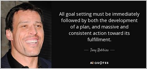 Tony Robbins Quote All Goal Setting Must Be Immediately Followed By