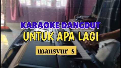 Karaoke Dangdut Untuk Apa Lagi Mansyur S Youtube