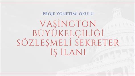 Vaşington Büyükelçiliği Türk Uyruklu Sözleşmeli Sekreter AB Proje