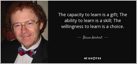 Brian Herbert quote: The capacity to learn is a gift; The ability to...