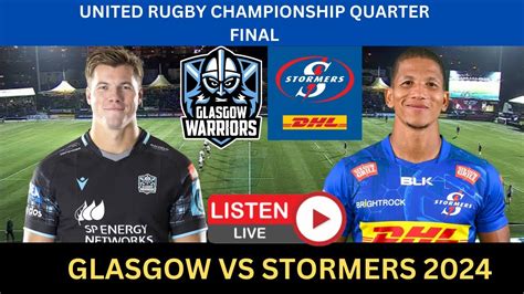 GLASGOW WARRIORS Vs STORMERS URC Quarter Final 2024 Live Commentary