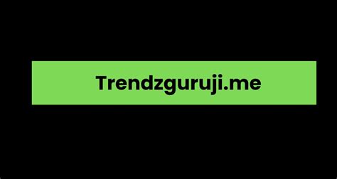 Trendzguruji Me A Comprehensive Overview Blogg