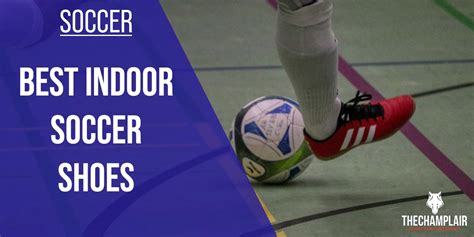 10 Best Indoor Soccer Shoes 2024 [In-Depth Reviews]