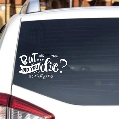 Mom Life Momlife Mom Car Window Decal But Did You Die Etsy