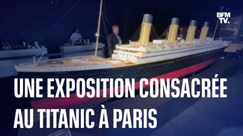 Une exposition consacrée au Titanic vient d ouvrir ses portes à Paris