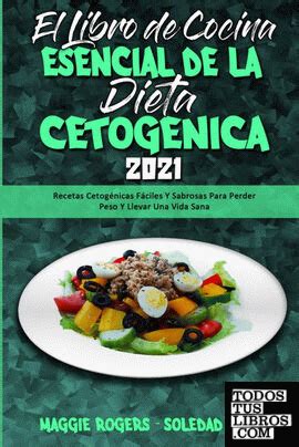 El Libro De Cocina Esencial De La Dieta Cetogénica 2021 de Maggie