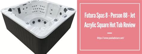 Futura Spas 8 Person 88 Jet Acrylic Square Hot Tub Review