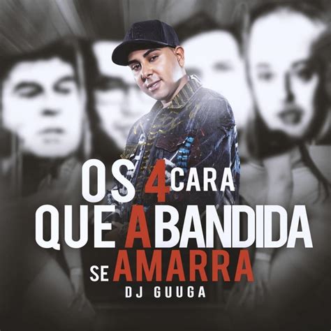 Dj Guuga Os Cara Que A Bandida Se Amarra Lyrics Genius Lyrics