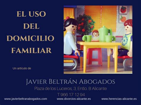 Uso Domicilio Familiar Javier Beltr N Abogados Estrategia Legal En