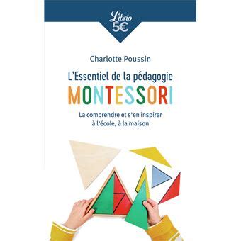 L Essentiel de la pédagogie Montessori La comprendre et s en inspirer à