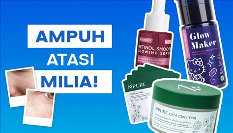 Ampuh 5 Skincare Untuk Menghilangkan Milia Harga Mulai Rp30ribuan Aja