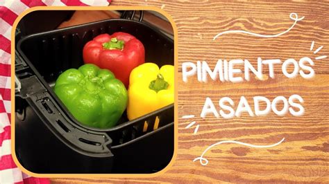 Receta De Pimientos Asados En Freidora De Aire Cosori L W