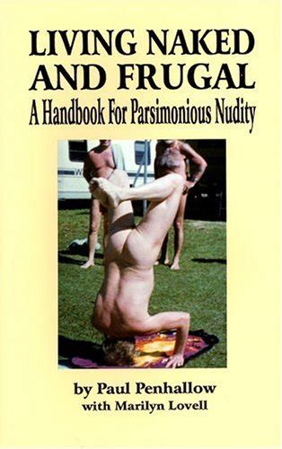 Living Naked And Frugal A Handbook For Parsimonious Nudity Penhallow Amazon