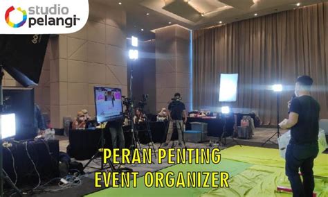 Peran Penting Event Organizer Pelangi Event Production